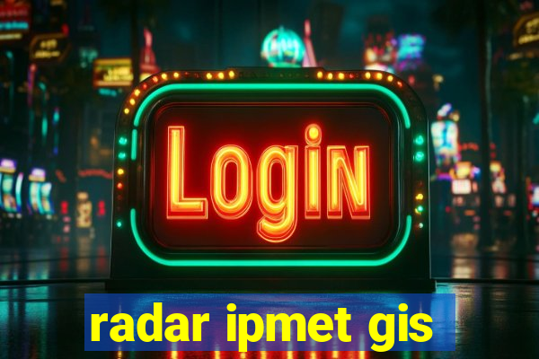 radar ipmet gis